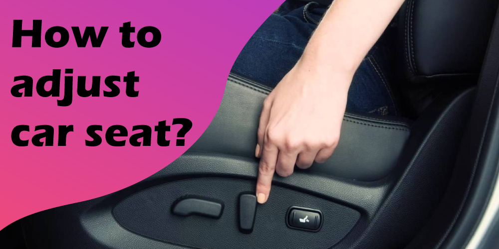 How to adjust car seat
