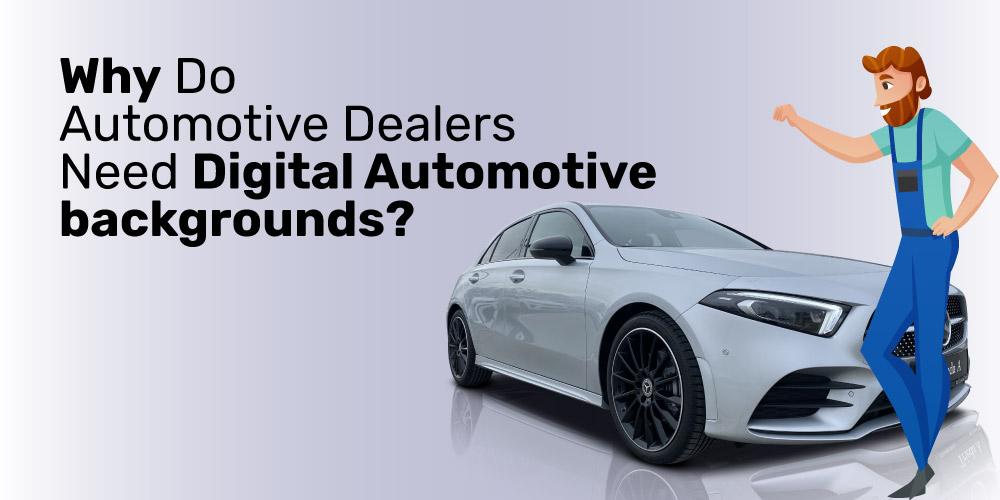 Why-Do-Automotive-Dealers-Need-Digital-Automotive